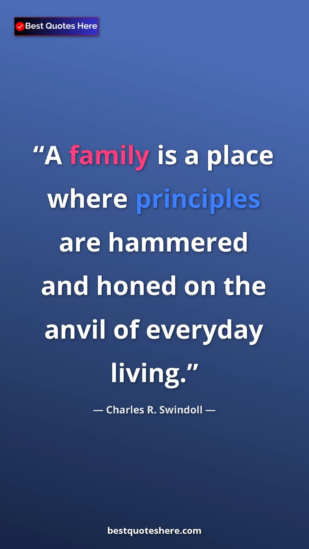 Pinterest quote poster by Charles R. Swindoll: "A family is a place where principles are hammered and honed..."