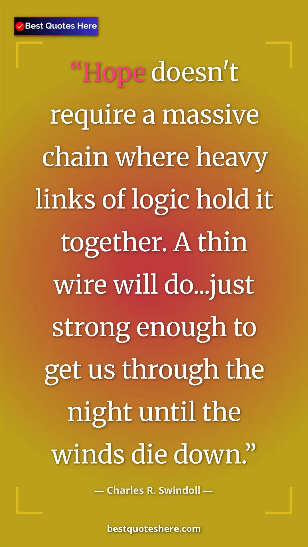 Pinterest quote poster by Charles R. Swindoll: "Hope doesn't require a massive chain where heavy links of..."