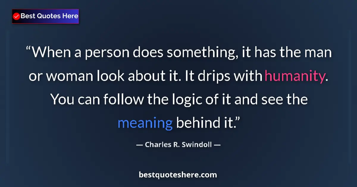 Quote by Charles R. Swindoll: When a person does something, it has the man or wo
