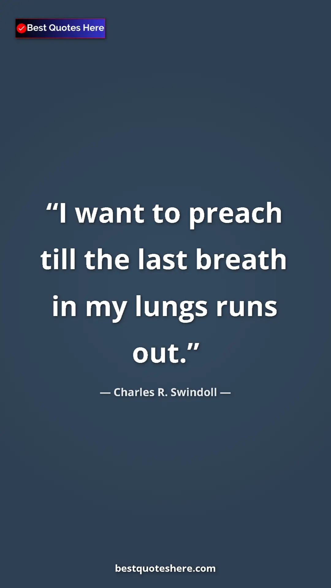 Pinterest quote poster by Charles R. Swindoll: "I want to preach till the last breath in my lungs runs out."