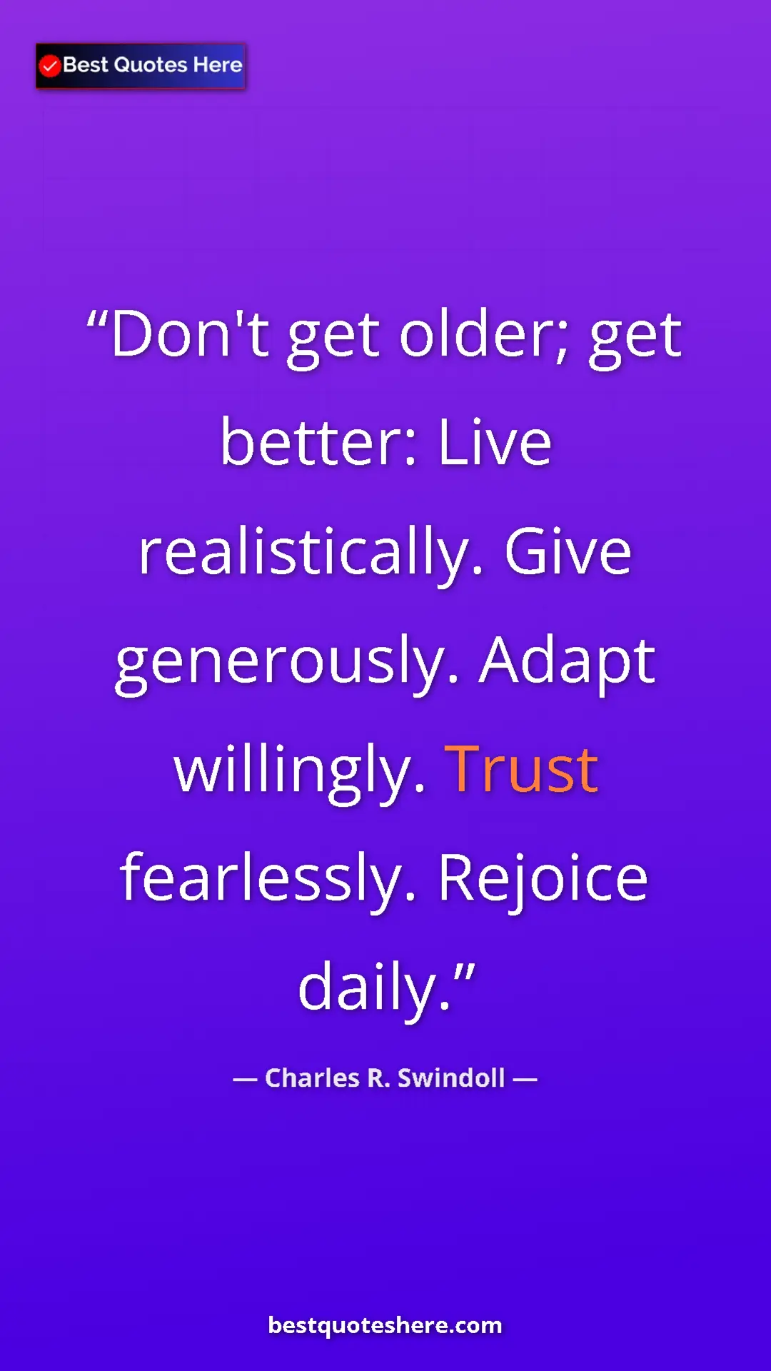 Pinterest quote poster by Charles R. Swindoll: "Don't get older; get better: Live realistically. Give..."