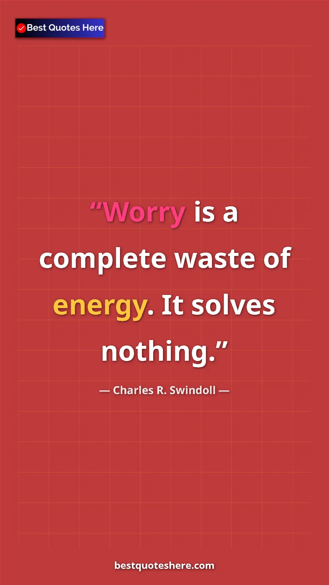 Pinterest quote poster by Charles R. Swindoll: "Worry is a complete waste of energy. It solves nothing."