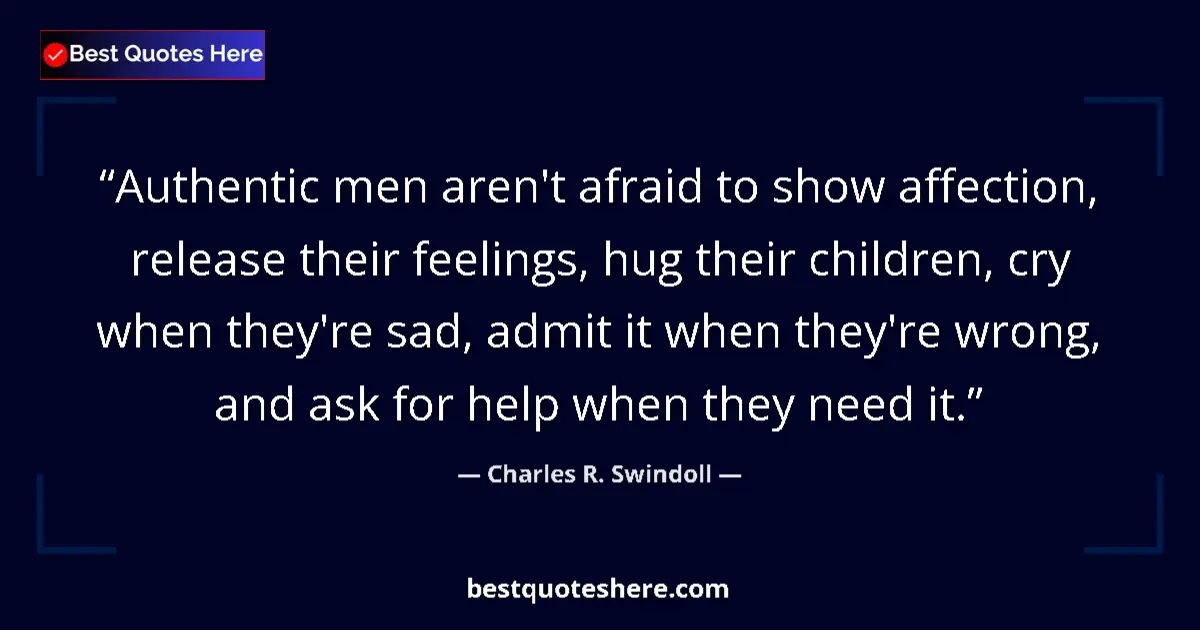 Quote by Charles R. Swindoll: Authentic men aren't afraid to show affection, rel