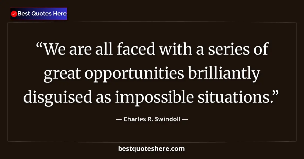 Quote by Charles R. Swindoll: We are all faced with a series of great opportunit
