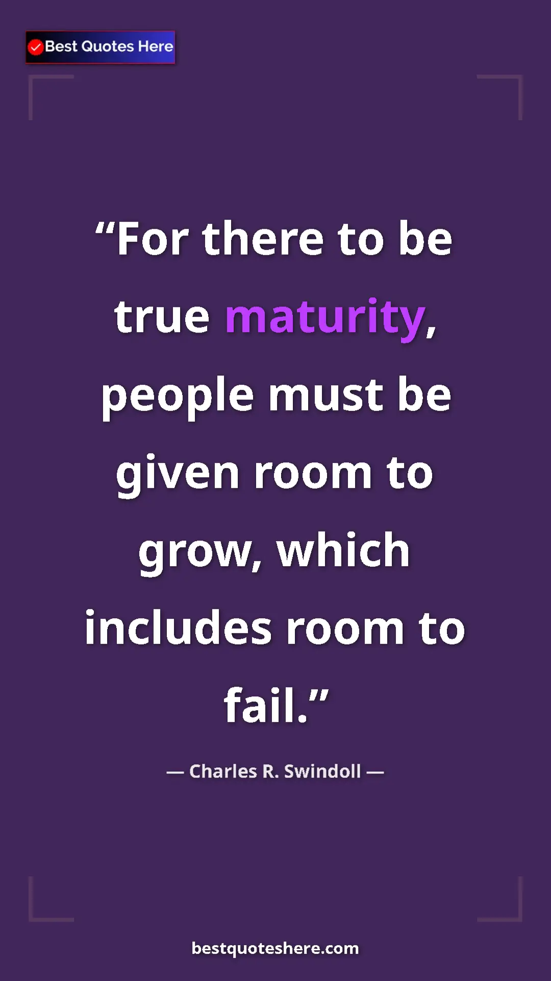 Pinterest quote poster by Charles R. Swindoll: "For there to be true maturity, people must be given room to..."