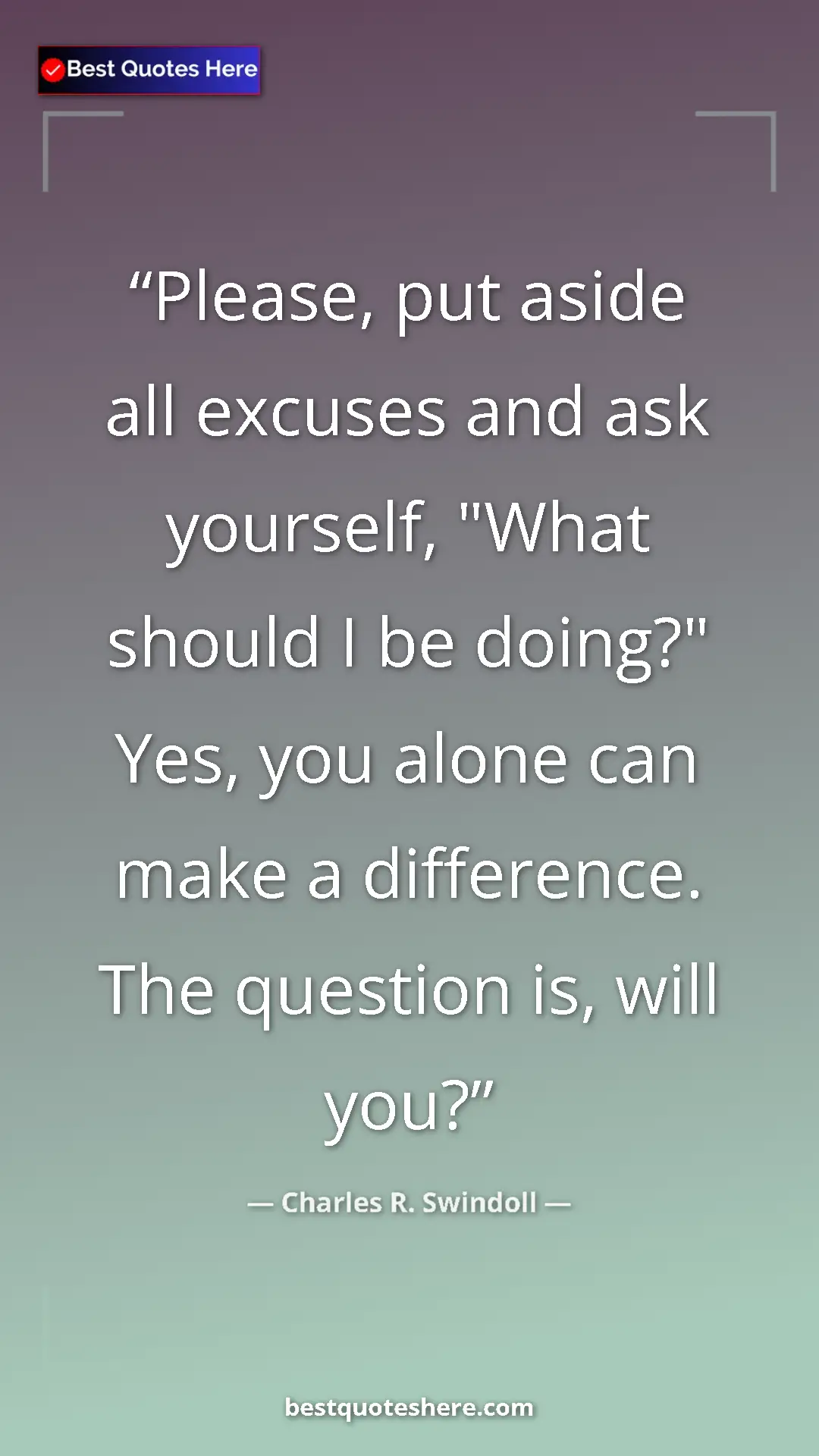 Pinterest quote poster by Charles R. Swindoll: "Please, put aside all excuses and ask yourself, "What..."