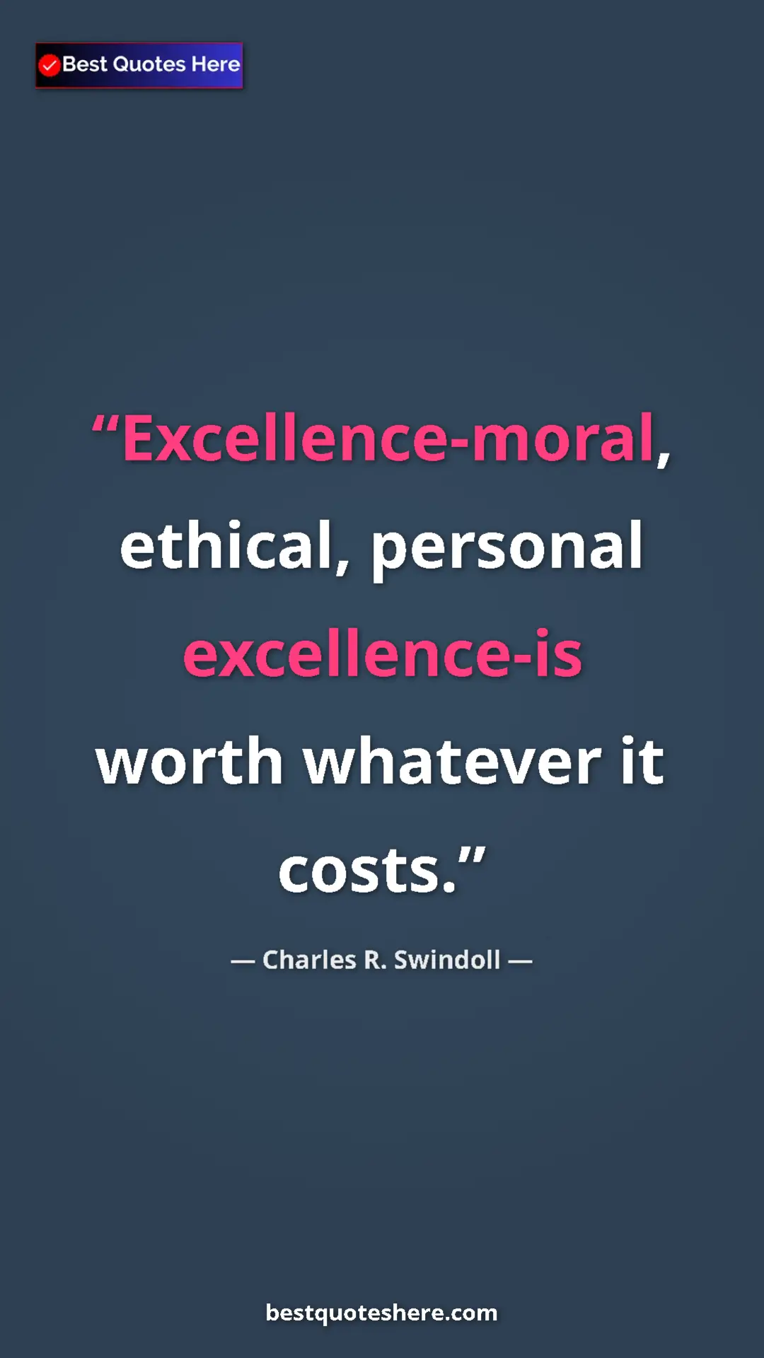 Pinterest quote poster by Charles R. Swindoll: "Excellence-moral, ethical, personal excellence-is worth..."