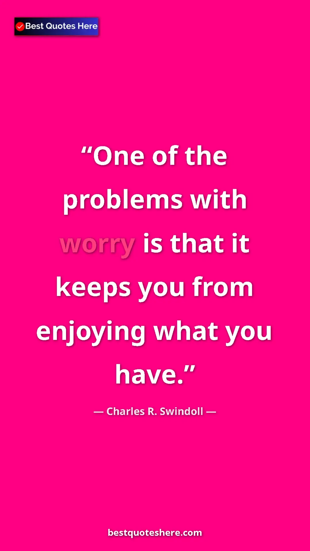 Pinterest quote poster by Charles R. Swindoll: "One of the problems with worry is that it keeps you from..."