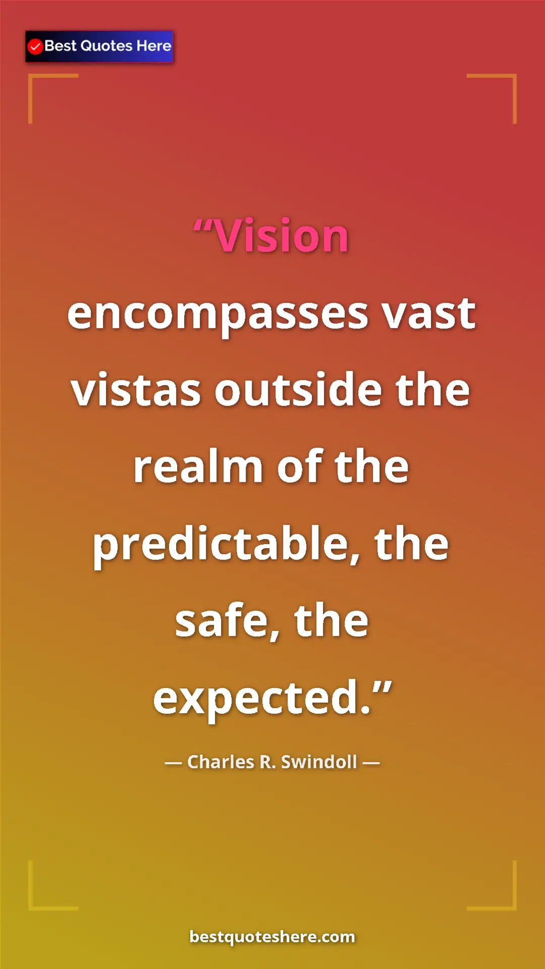 Pinterest quote poster by Charles R. Swindoll: "Vision encompasses vast vistas outside the realm of the..."