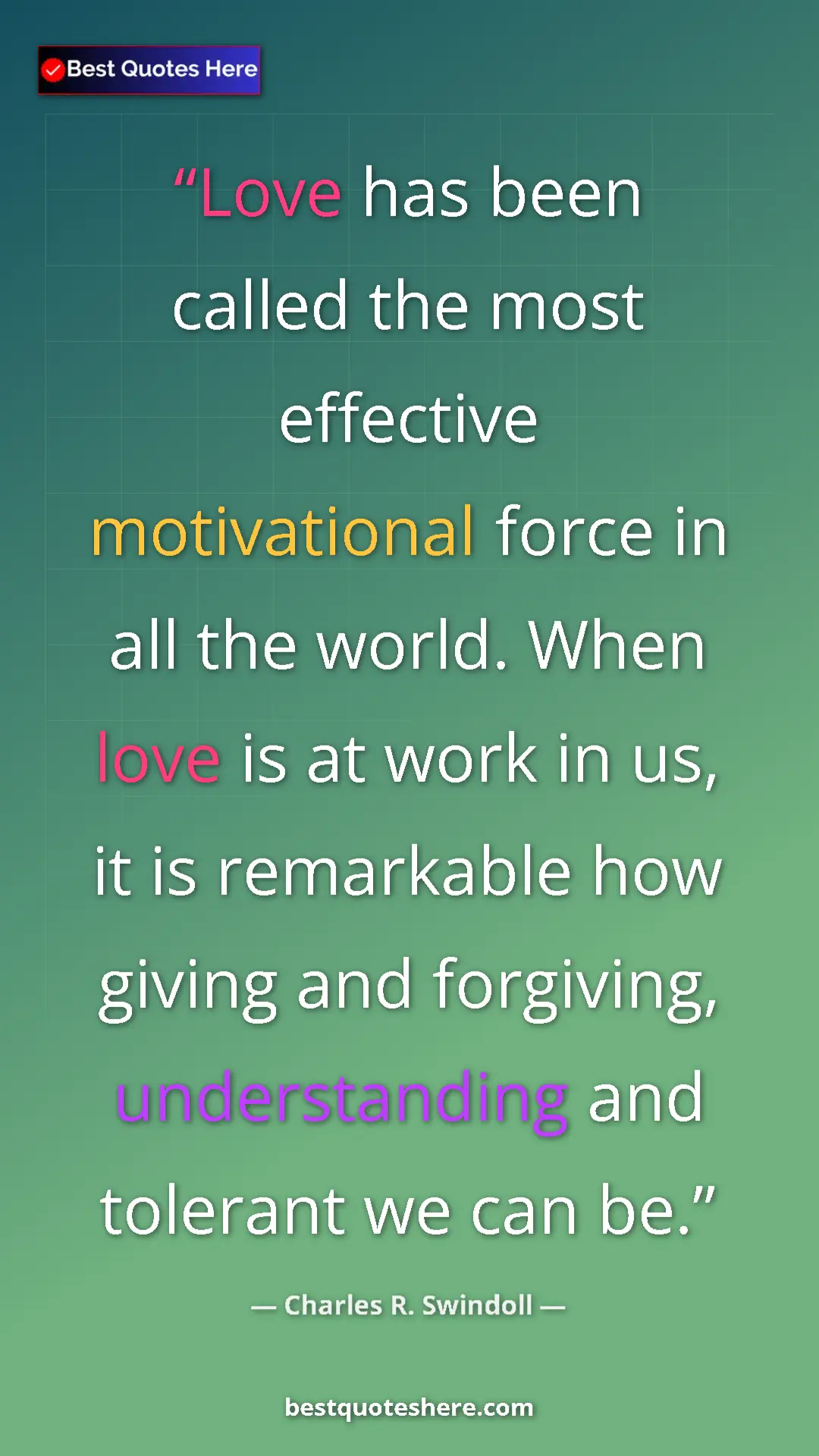 Pinterest quote poster by Charles R. Swindoll: "Love has been called the most effective motivational force..."