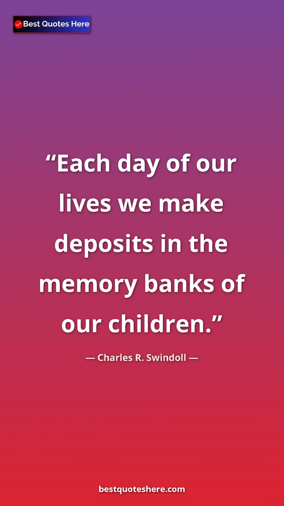 Pinterest quote poster by Charles R. Swindoll: "Each day of our lives we make deposits in the memory banks..."