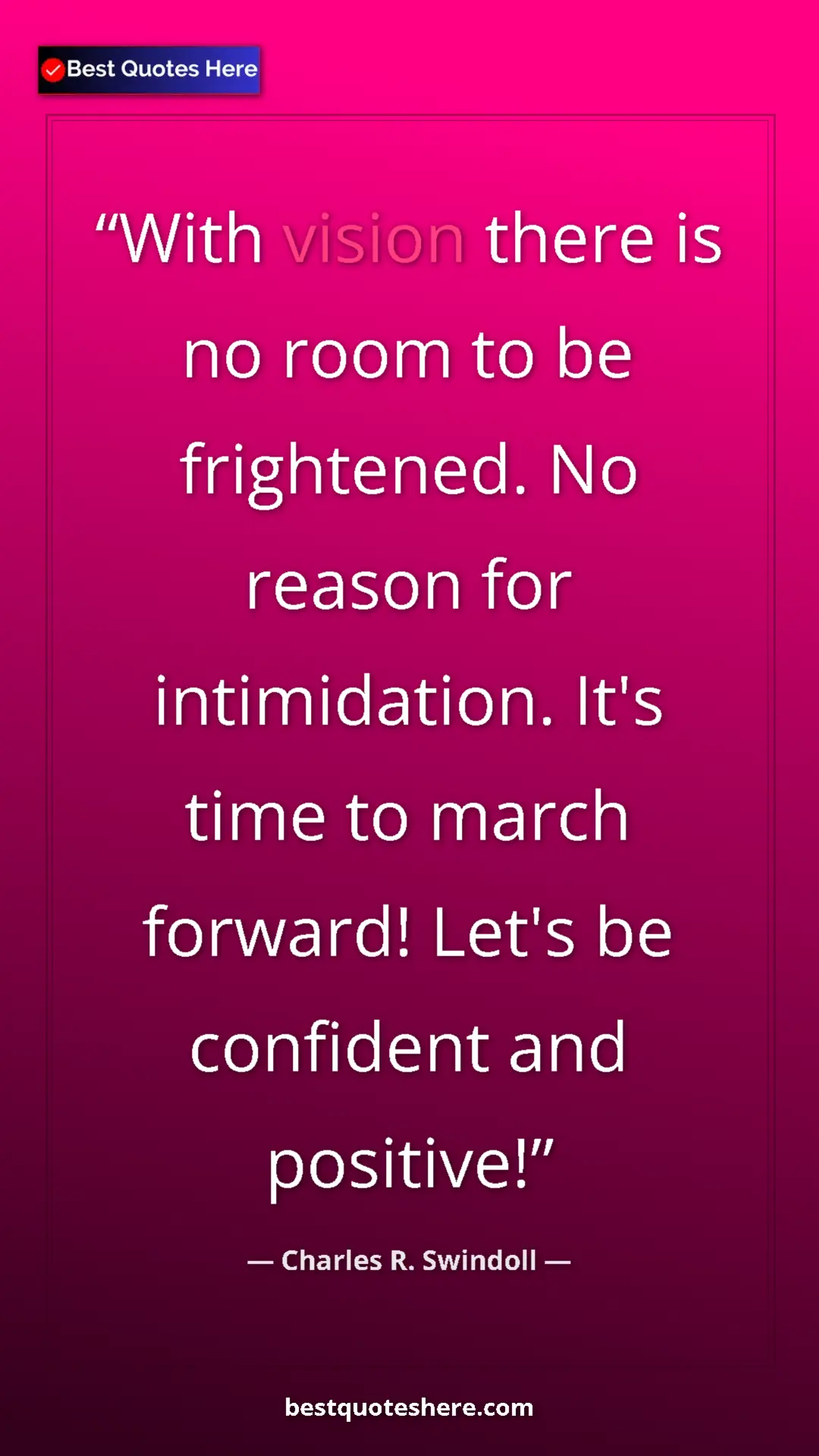 Pinterest quote poster by Charles R. Swindoll: "With vision there is no room to be frightened. No reason..."