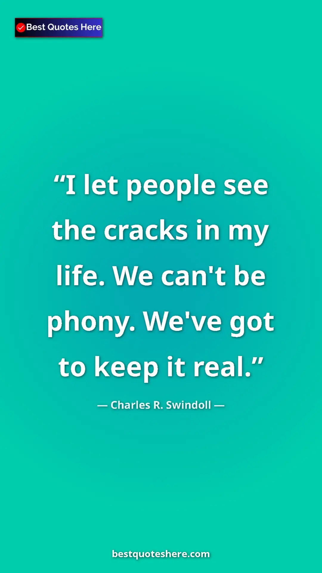 Pinterest quote poster by Charles R. Swindoll: "I let people see the cracks in my life. We can't be phony...."