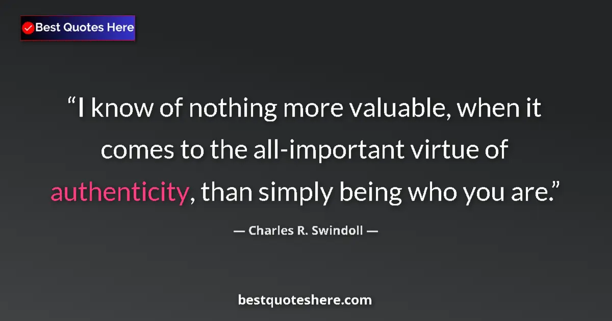 Quote by Charles R. Swindoll: I know of nothing more valuable, when it comes to the all-important virtue of authenticity, than sim...