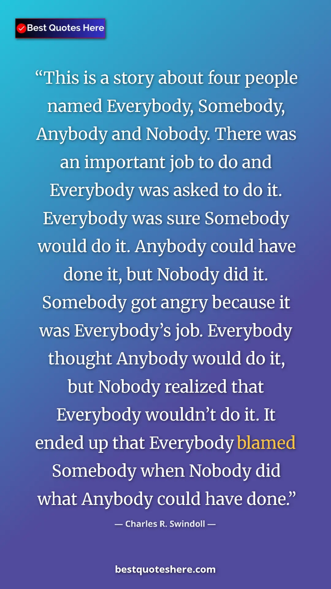 Pinterest quote poster by Charles R. Swindoll: "This is a story about four people named Everybody,..."