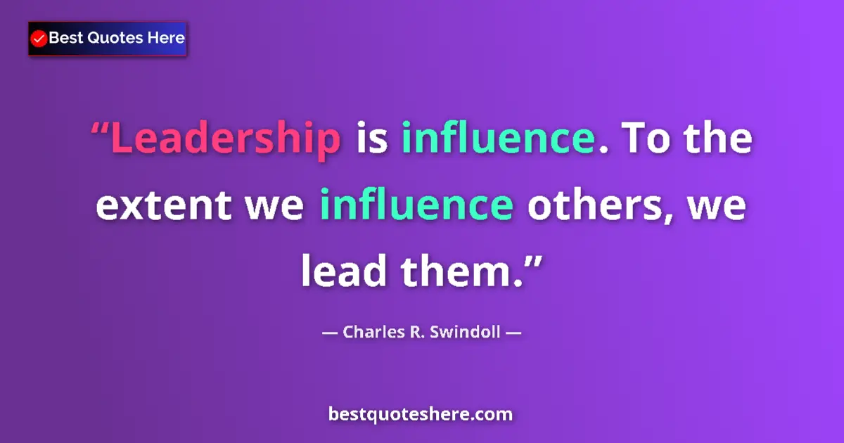Quote by Charles R. Swindoll: Leadership is influence. To the extent we influenc