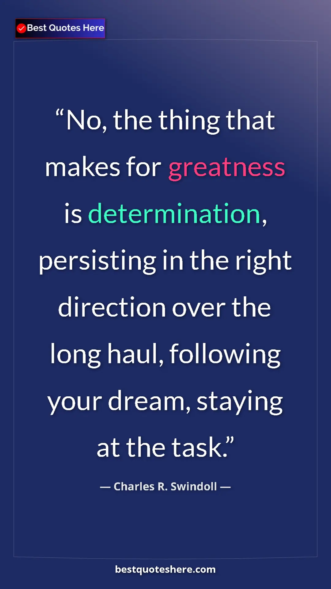 Pinterest quote poster by Charles R. Swindoll: "No, the thing that makes for greatness is determination,..."