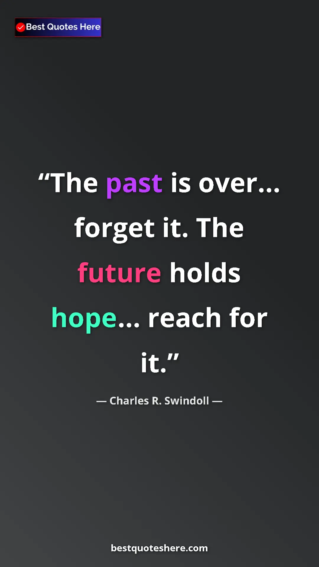 Pinterest quote poster by Charles R. Swindoll: "The past is over... forget it. The future holds hope......"