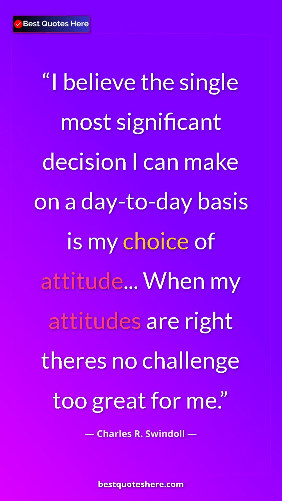 Pinterest quote poster by Charles R. Swindoll: "I believe the single most significant decision I can make on"