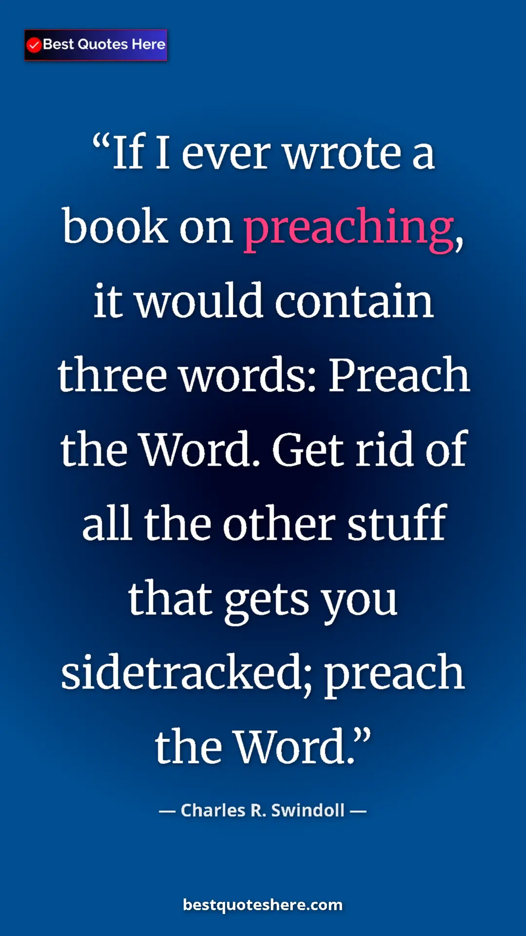 Pinterest quote poster by Charles R. Swindoll: "If I ever wrote a book on preaching, it would contain three..."