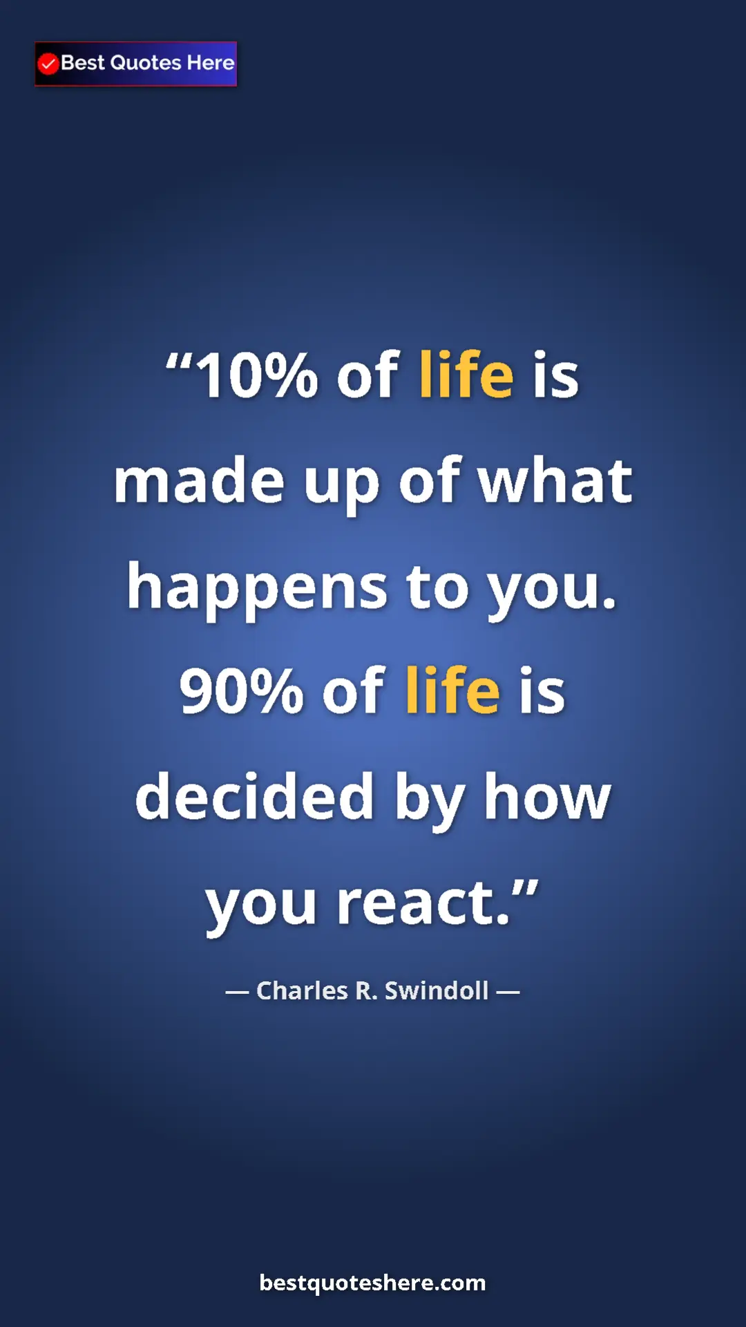 Pinterest quote poster by Charles R. Swindoll: "10% of life is made up of what happens to you. 90% of life..."