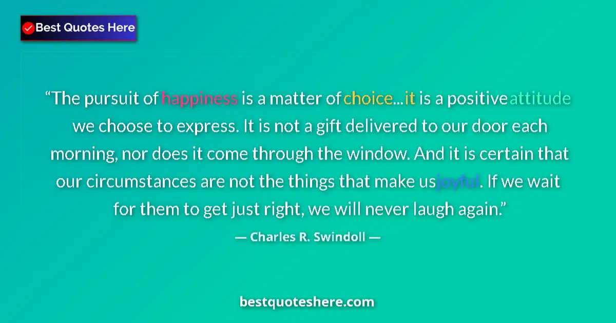 Quote by Charles R. Swindoll: The pursuit of happiness is a matter of choice...it is a positive attitude we choose to express. It ...