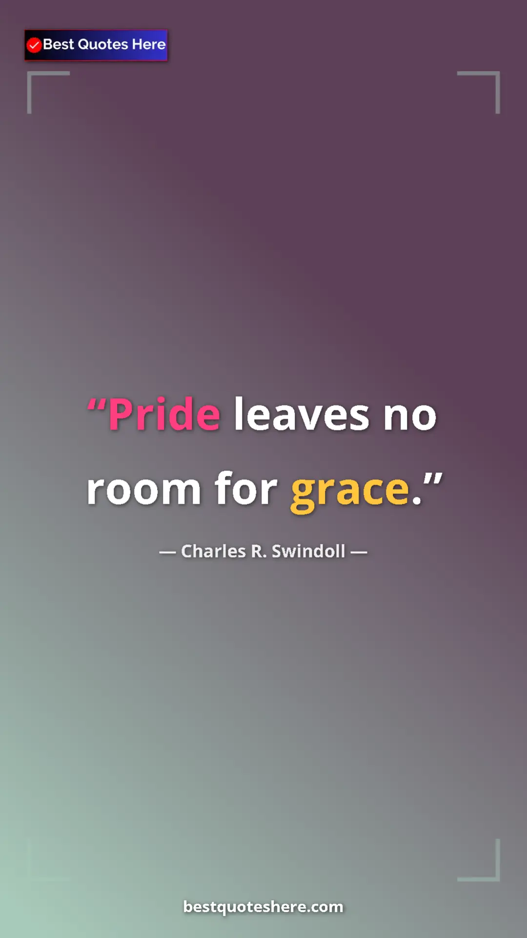 Pinterest quote poster by Charles R. Swindoll: "Pride leaves no room for grace."