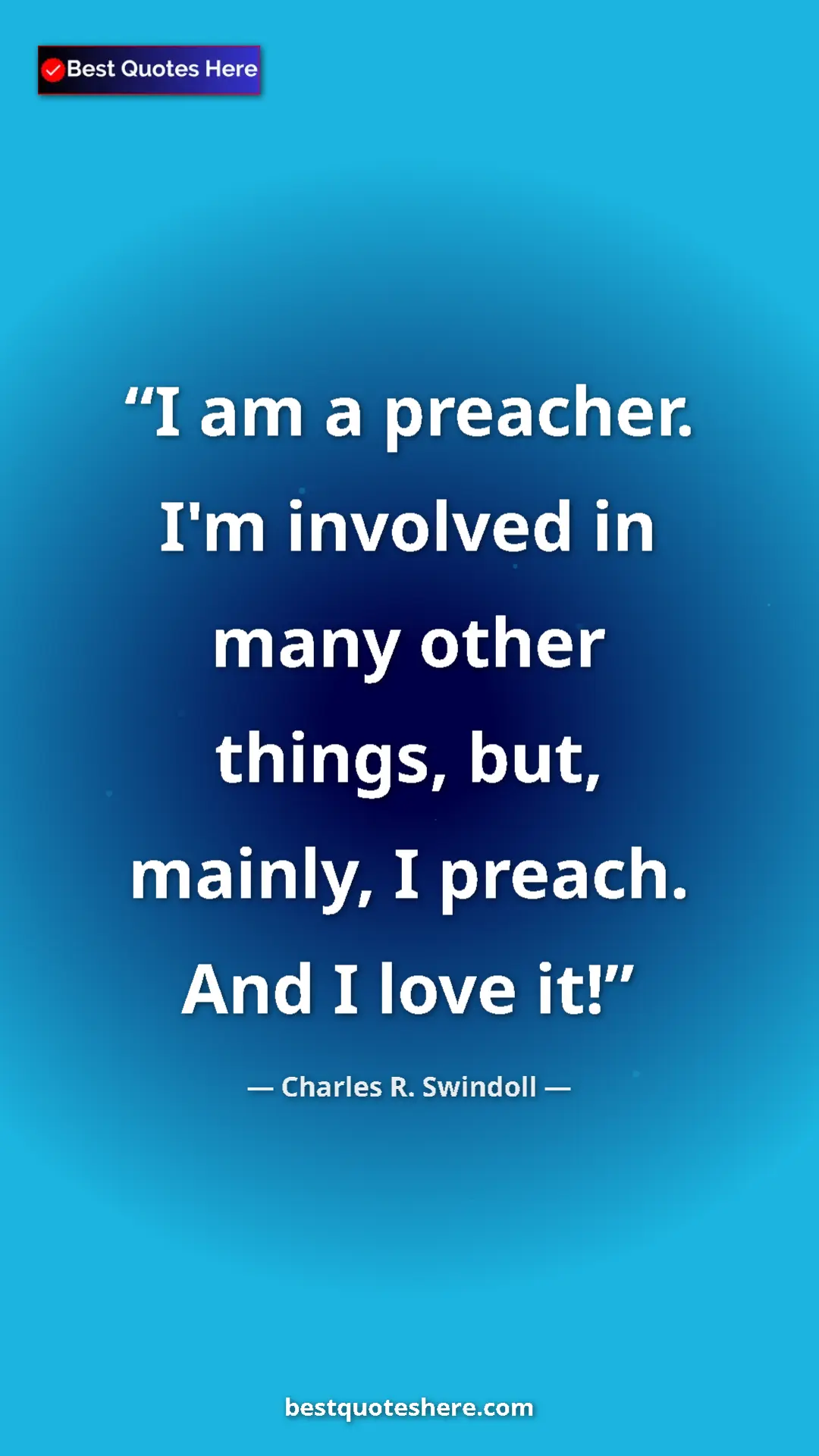Pinterest quote poster by Charles R. Swindoll: "I am a preacher. I'm involved in many other things, but, mai"