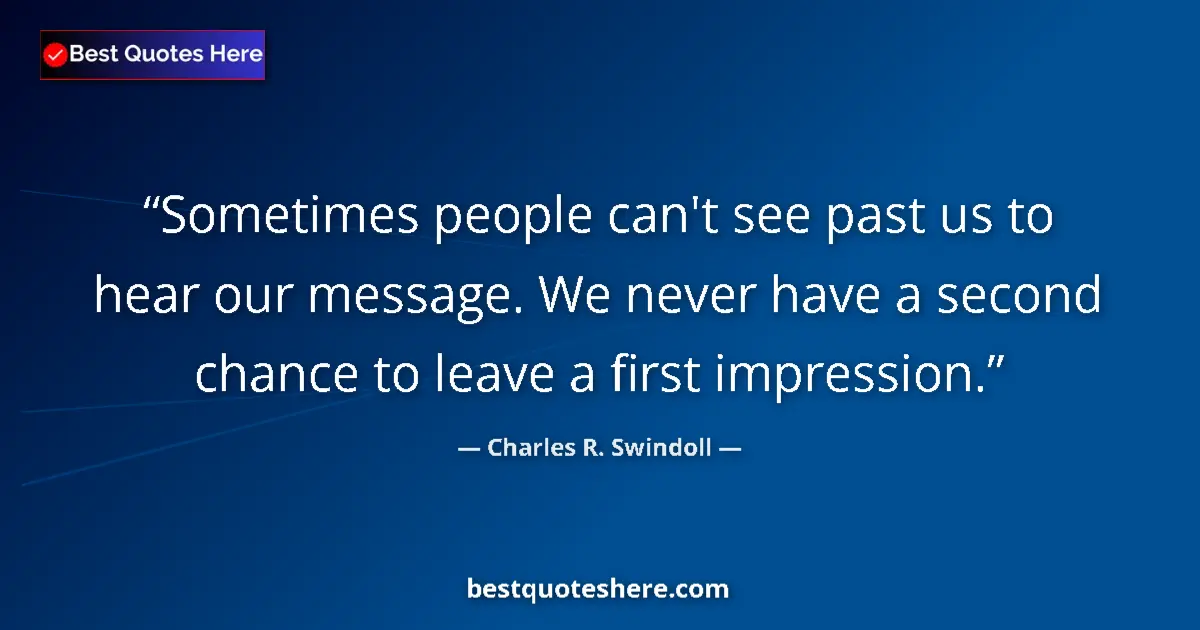 Quote by Charles R. Swindoll: Sometimes people can't see past us to hear our mes
