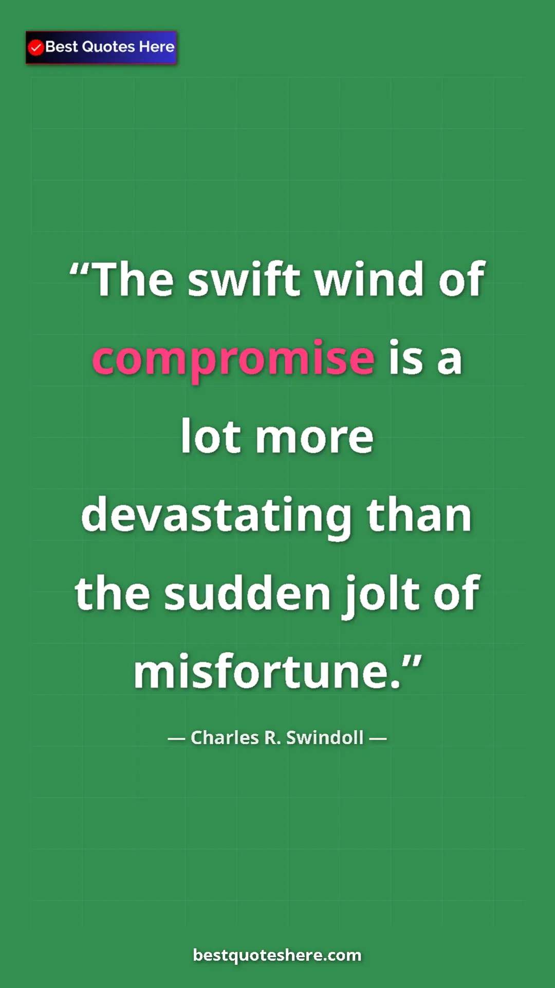 Charles R. Swindoll Quote Card: "The swift wind of compromise is a lot more devastating than..." Pinterest quote poster by Charles R. Swindoll: "The swift wind of compromise is a lot more devastating than..."