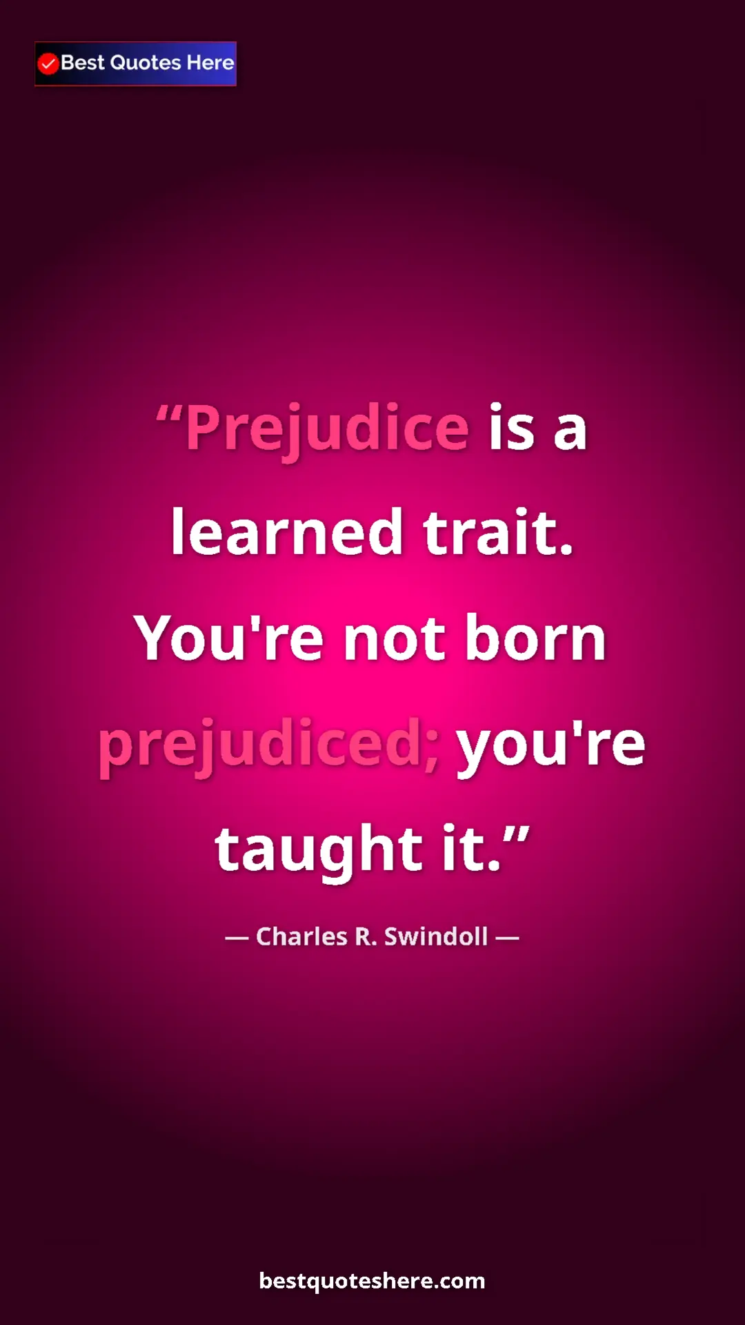 Pinterest quote poster by Charles R. Swindoll: "Prejudice is a learned trait. You're not born prejudiced;..."