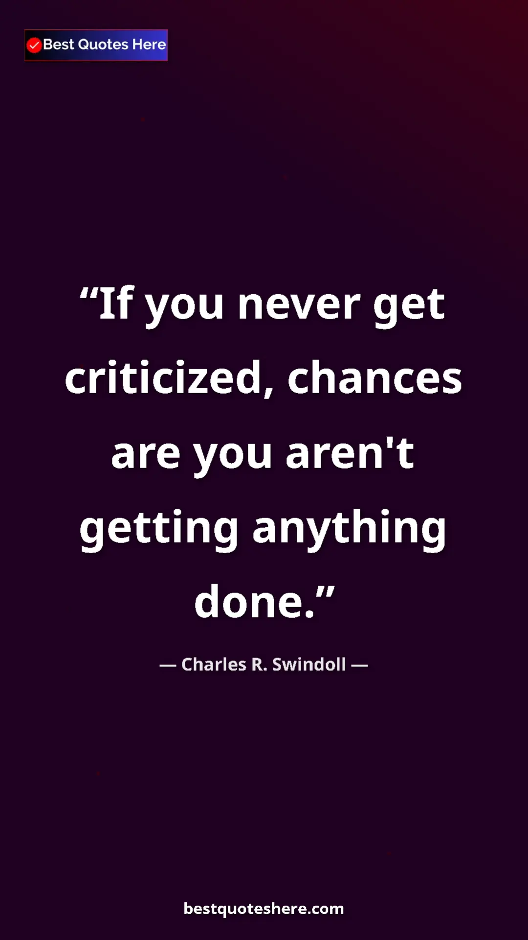 Pinterest quote poster by Charles R. Swindoll: "If you never get criticized, chances are you aren't getting..."
