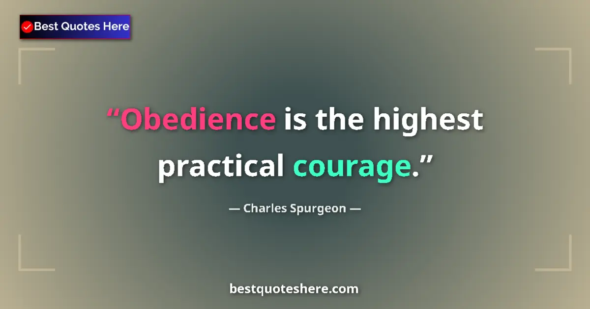 Quote by Charles Spurgeon: Obedience is the highest practical courage....