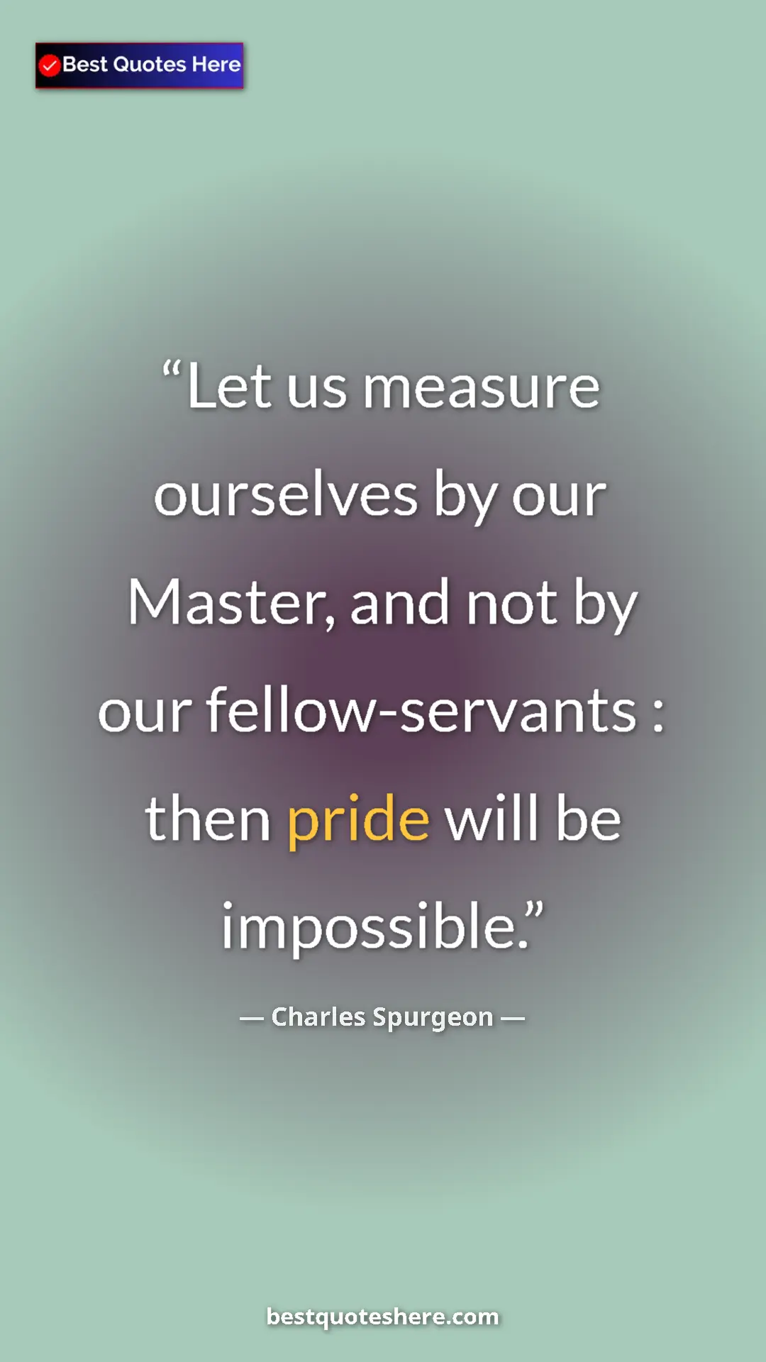 Pinterest quote poster by Charles Spurgeon: "Let us measure ourselves by our Master, and not by our..."