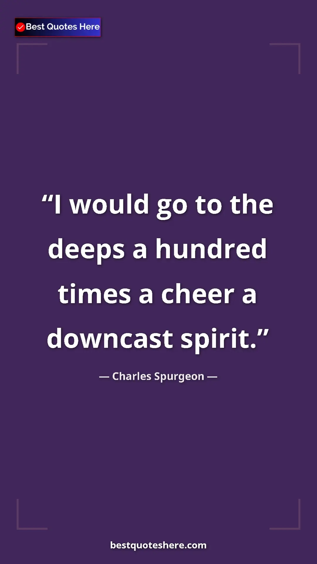 Pinterest quote poster by Charles Spurgeon: "I would go to the deeps a hundred times a cheer a downcast..."