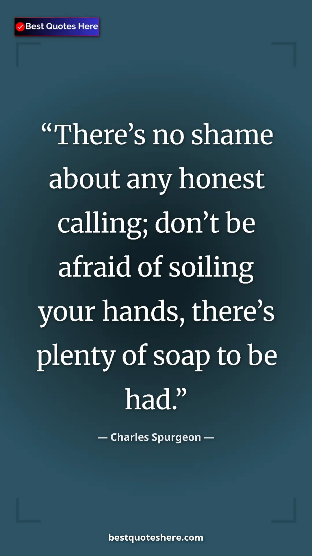 Pinterest quote poster by Charles Spurgeon: "There’s no shame about any honest calling; don’t be afraid..."