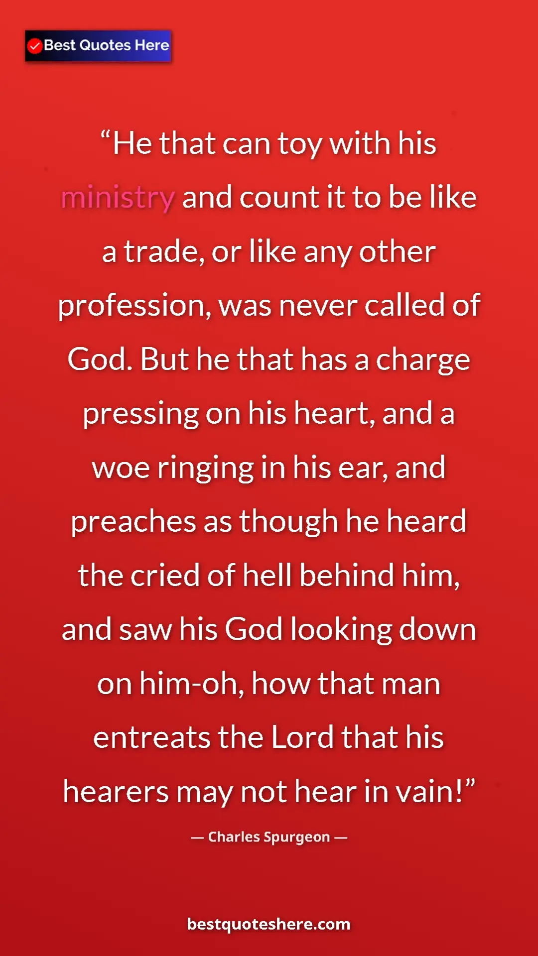 Charles Spurgeon Quote Card: "He that can toy with his ministry and count it to be like a..." Pinterest quote poster by Charles Spurgeon: "He that can toy with his ministry and count it to be like a..."