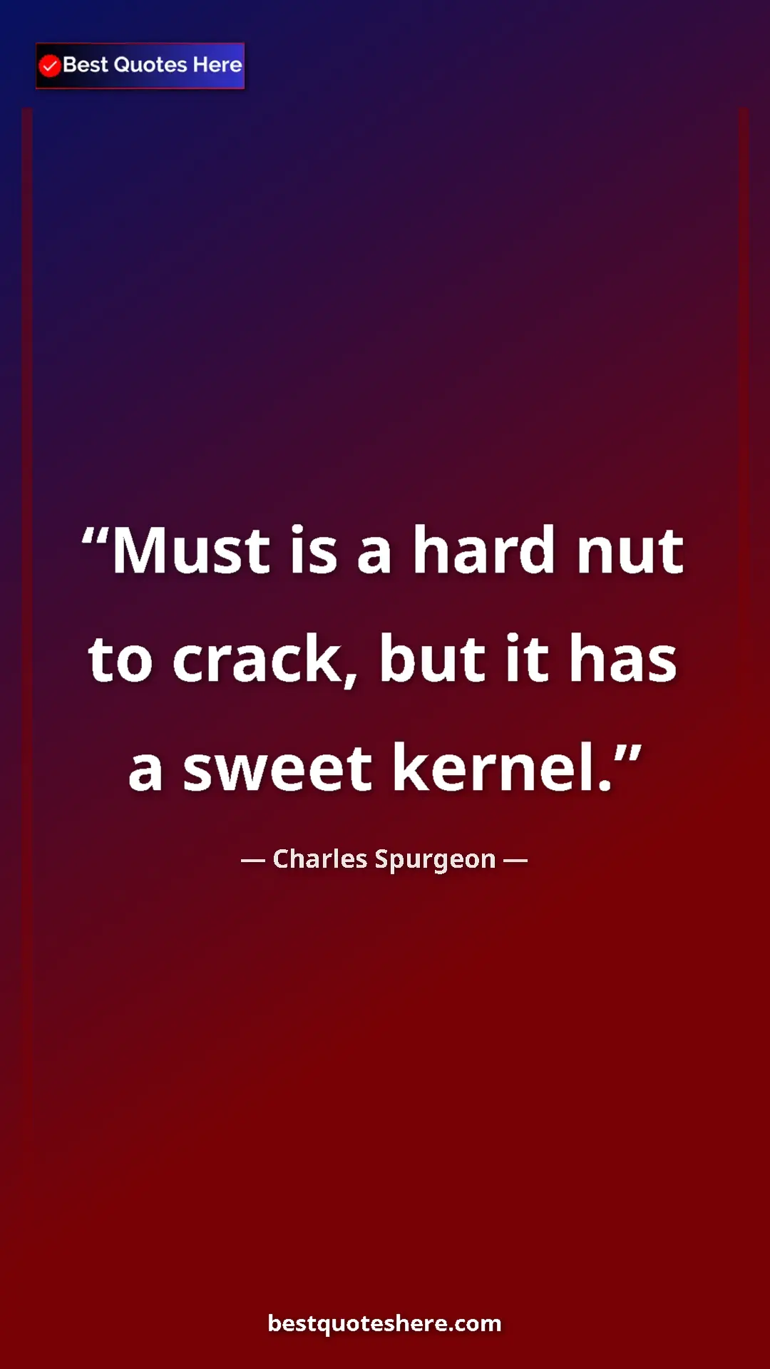 Pinterest quote poster by Charles Spurgeon: "Must is a hard nut to crack, but it has a sweet kernel."