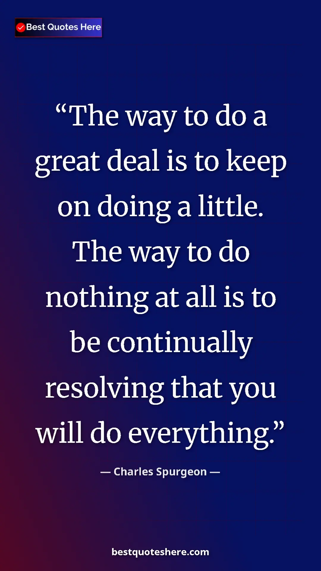 Pinterest quote poster by Charles Spurgeon: "The way to do a great deal is to keep on doing a little...."