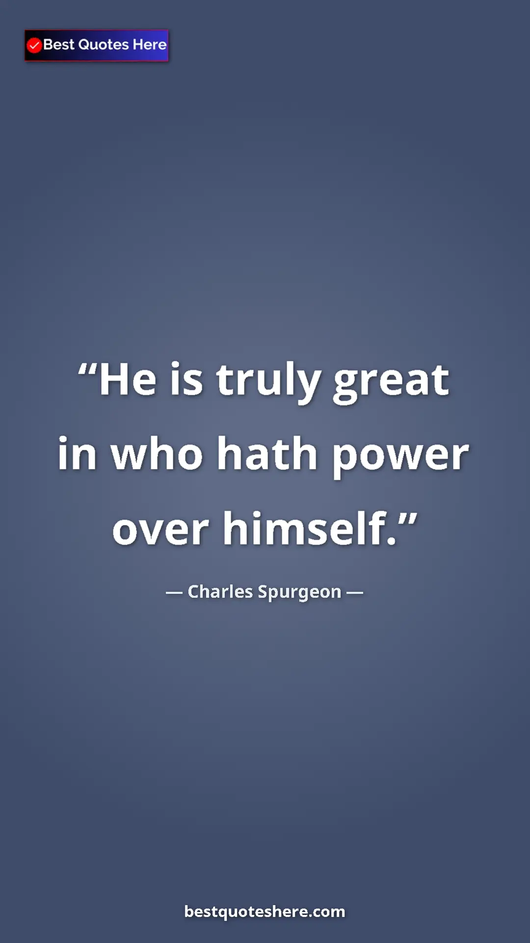 Pinterest quote poster by Charles Spurgeon: "He is truly great in who hath power over himself."