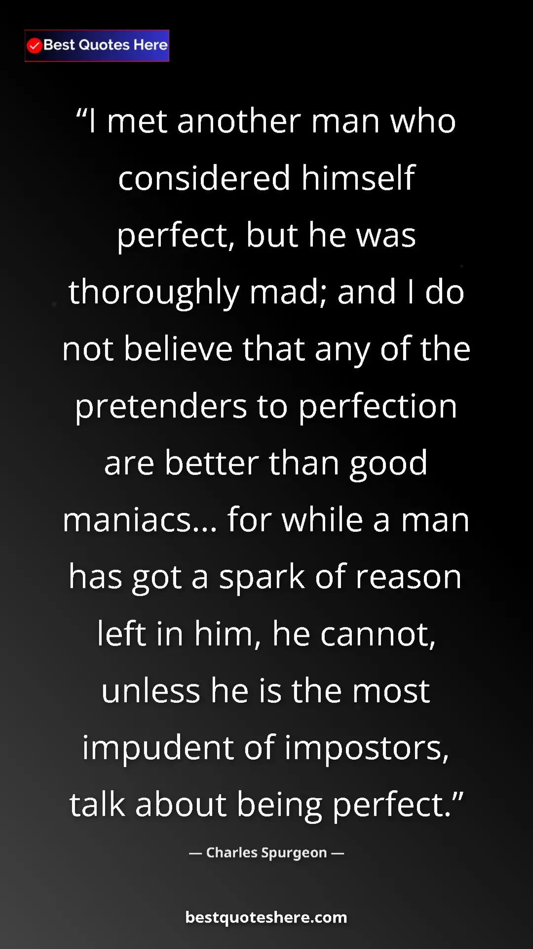 Charles Spurgeon Quote Card: "I met another man who considered himself perfect, but he..." Pinterest quote poster by Charles Spurgeon: "I met another man who considered himself perfect, but he..."
