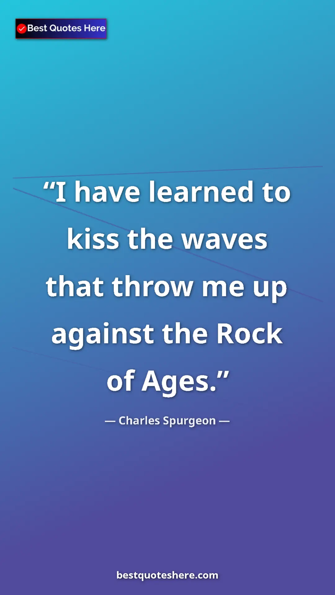 Charles Spurgeon Quote Card: "I have learned to kiss the waves that throw me up against th" Pinterest quote poster by Charles Spurgeon: "I have learned to kiss the waves that throw me up against th"