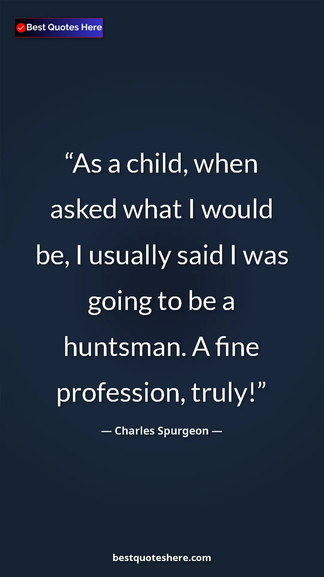 Pinterest quote poster by Charles Spurgeon: "As a child, when asked what I would be, I usually said I..."