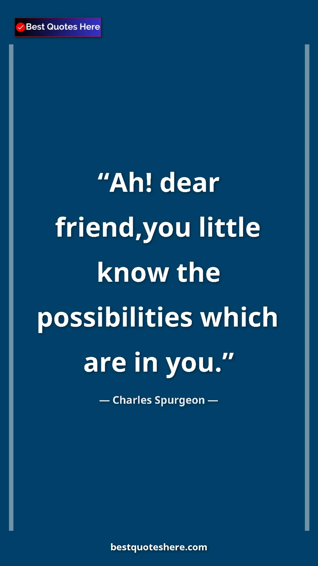 Pinterest quote poster by Charles Spurgeon: "Ah! dear friend,you little know the possibilities which are..."