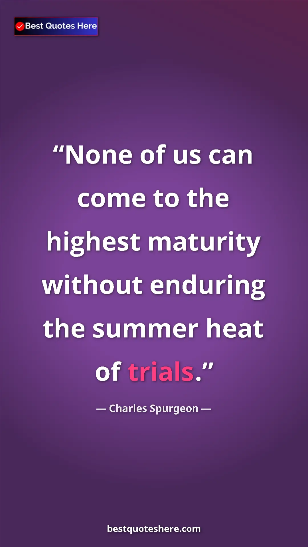 Charles Spurgeon Quote Card: "None of us can come to the highest maturity without enduring" Pinterest quote poster by Charles Spurgeon: "None of us can come to the highest maturity without enduring"