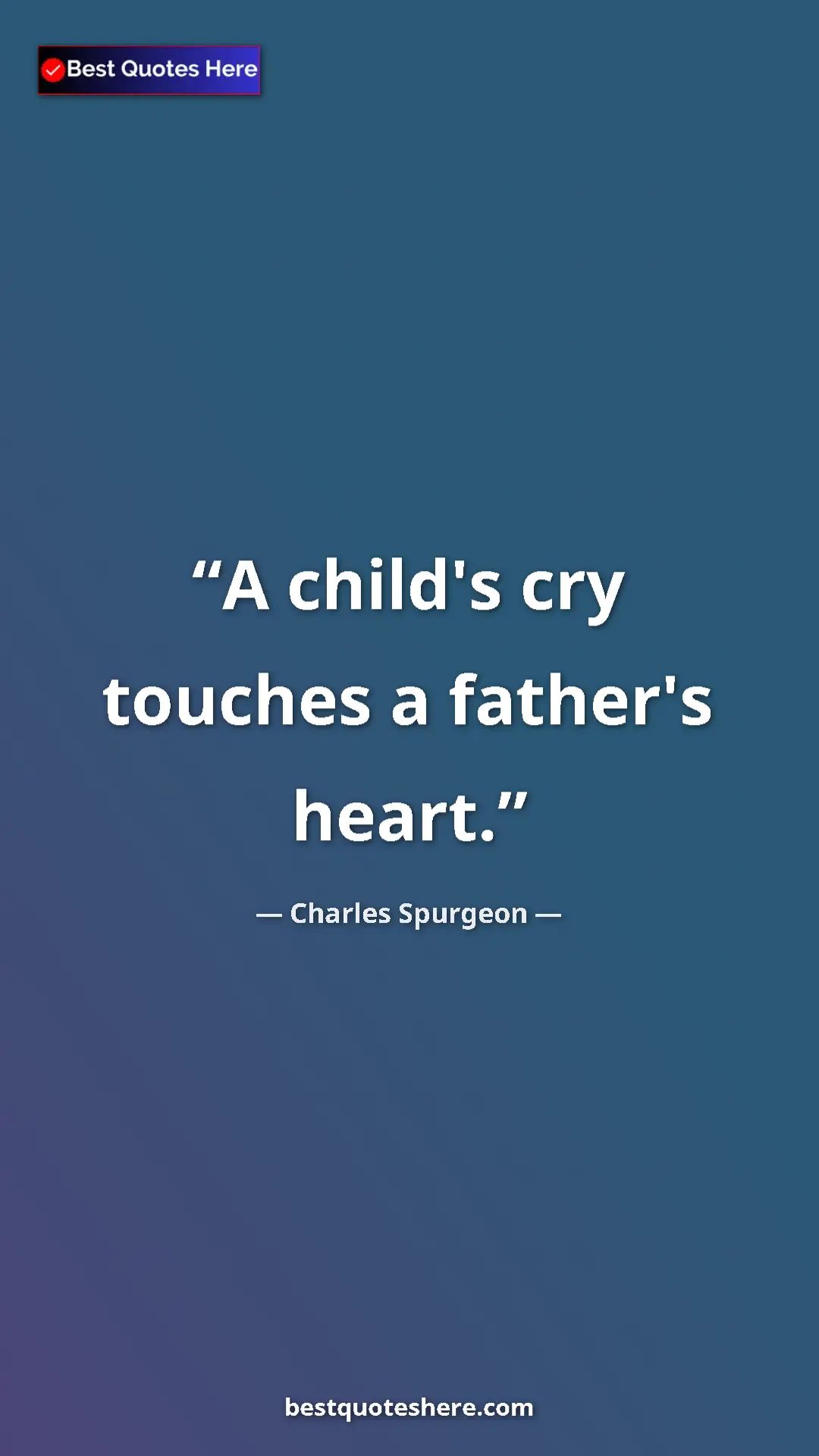 Pinterest quote poster by Charles Spurgeon: "A child's cry touches a father's heart."