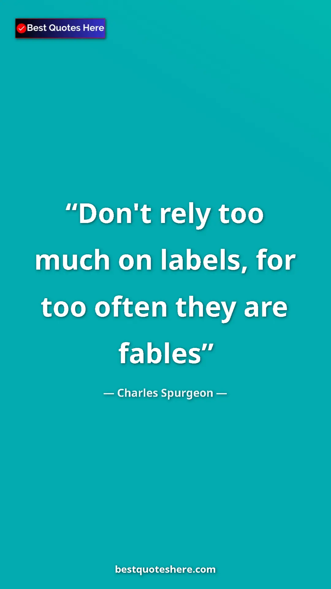 Pinterest quote poster by Charles Spurgeon: "Don't rely too much on labels, for too often they are fables"