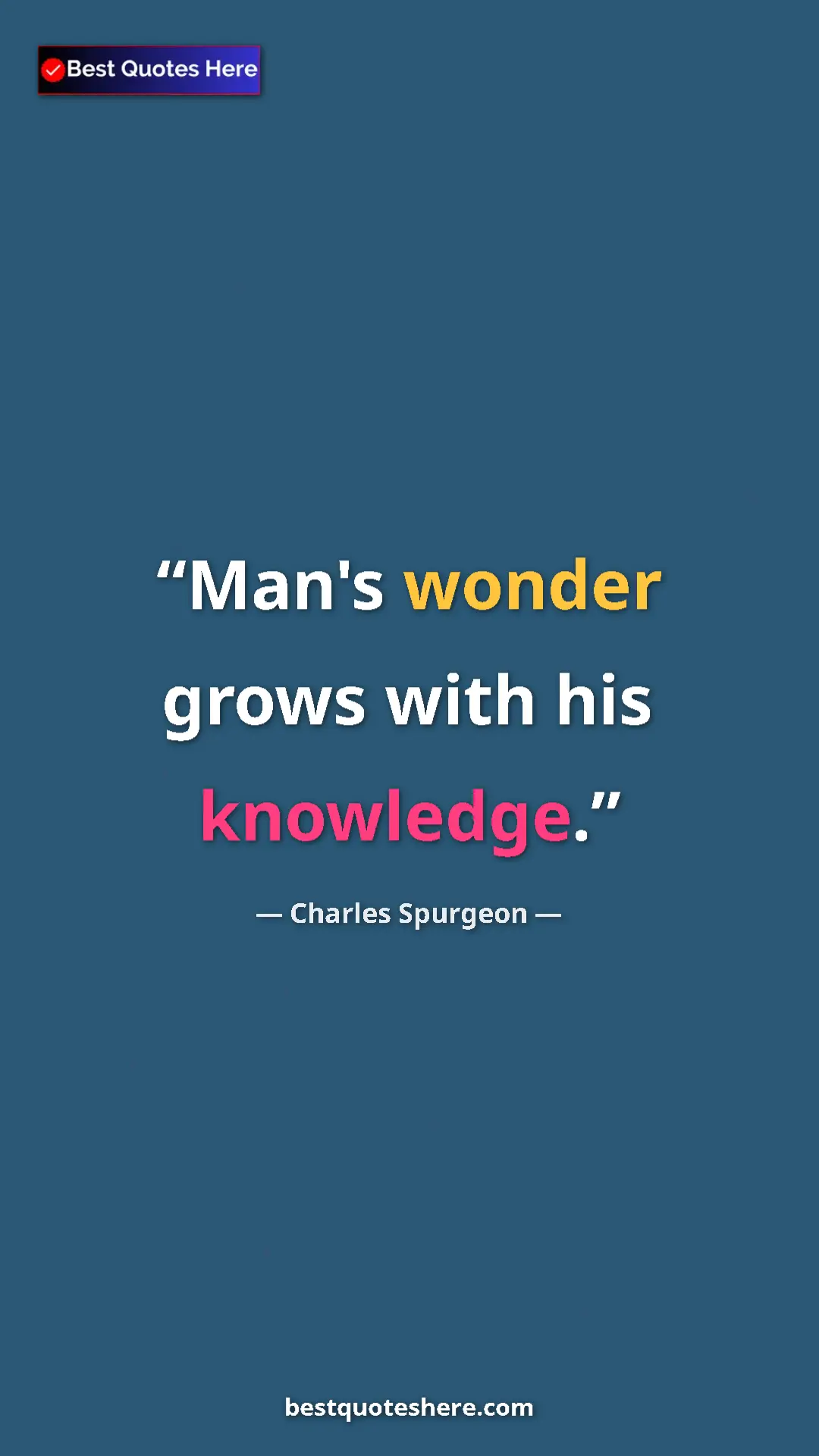 Pinterest quote poster by Charles Spurgeon: "Man's wonder grows with his knowledge."