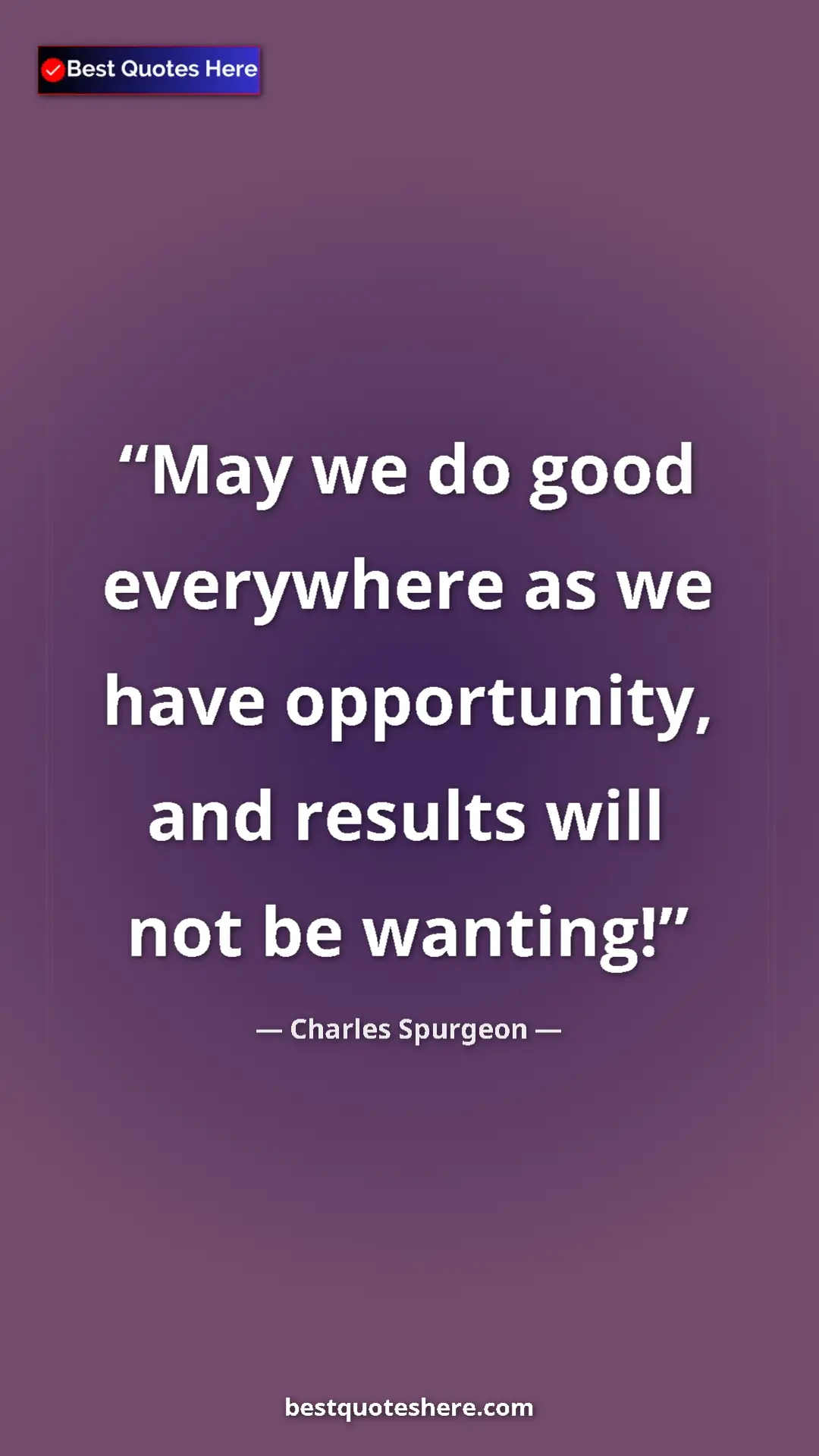 Pinterest quote poster by Charles Spurgeon: "May we do good everywhere as we have opportunity, and..."