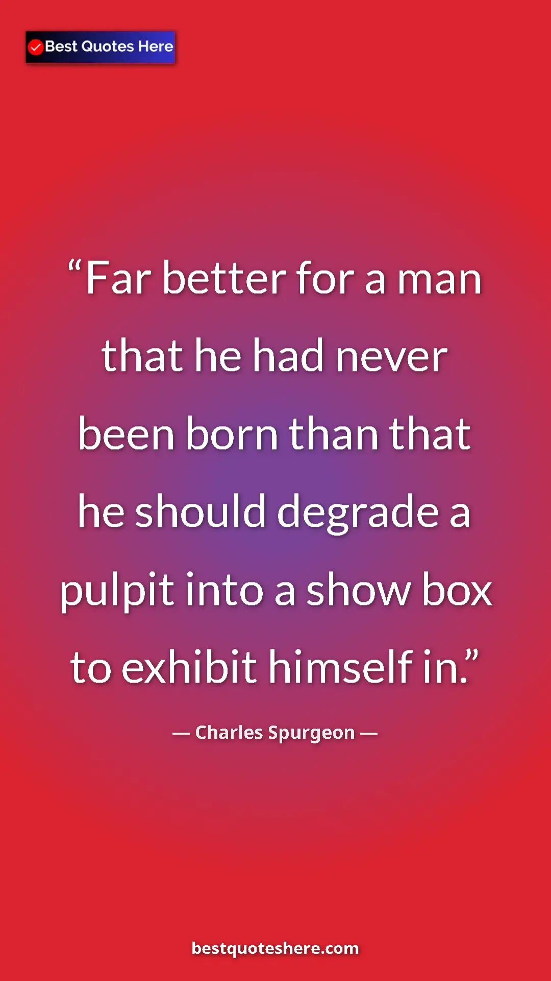 Pinterest quote poster by Charles Spurgeon: "Far better for a man that he had never been born than that..."